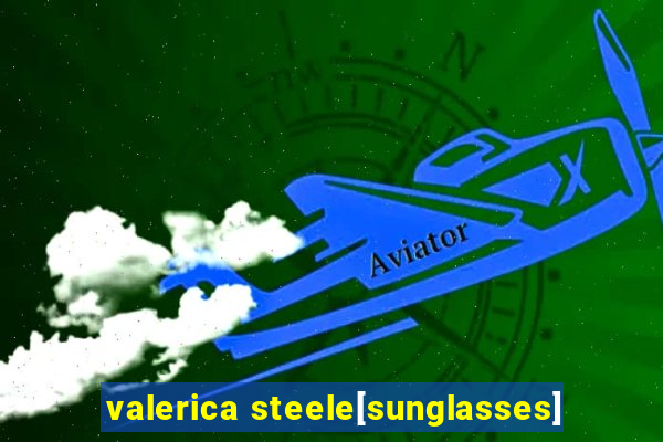 valerica steele[sunglasses]